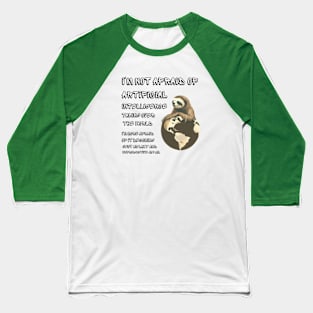 I'm not afraid of artificial intelligence taking over the world. I'm more afraid of it becoming just as lazy and unproductive as I am. Baseball T-Shirt